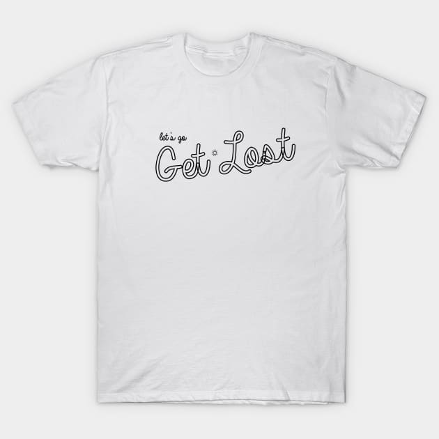 Let's Go Get Lost T-Shirt by marissasiegel